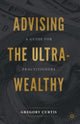 Book cover of: Advising the Ultra-Wealthy. By: Gregory Curtis