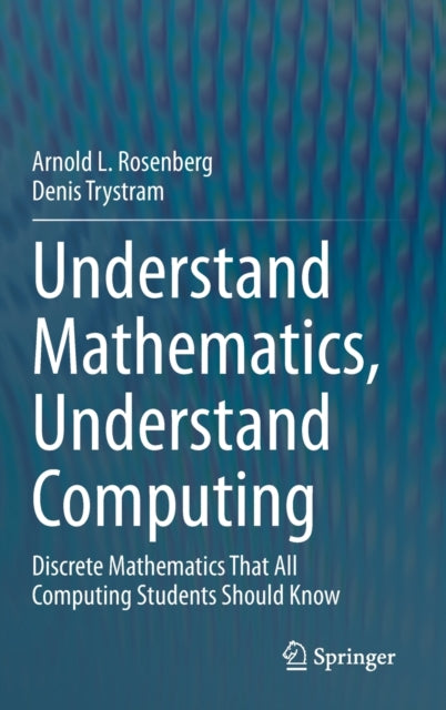 Book cover of: Understand Mathematics, Understand Computing. By: Arnold L. Rosenberg