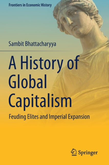 Book cover of: History of Global Capitalism. By: Sambit Bhattacharyya