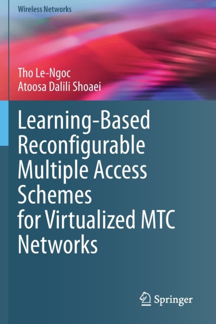 Book cover of: Learning-Based Reconfigurable Multiple Access Schemes for Virtualized MTC Networks. By: Tho Le-Ngoc