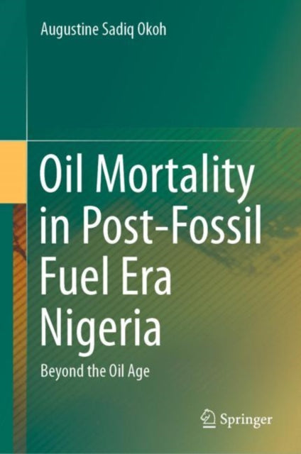 Book cover of: Oil Mortality in Post-Fossil Fuel Era Nigeria. By: Augustine Sadiq Okoh
