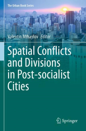 Spatial Conflicts and Divisions in Post-socialist Cities