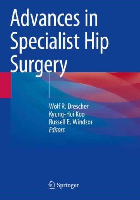 Book cover of: Advances in Specialist Hip Surgery. By: Wolf R. Drescher