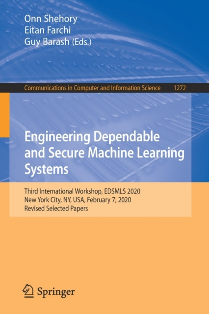Book cover of: Engineering Dependable and Secure Machine Learning Systems. By: Onn Shehory