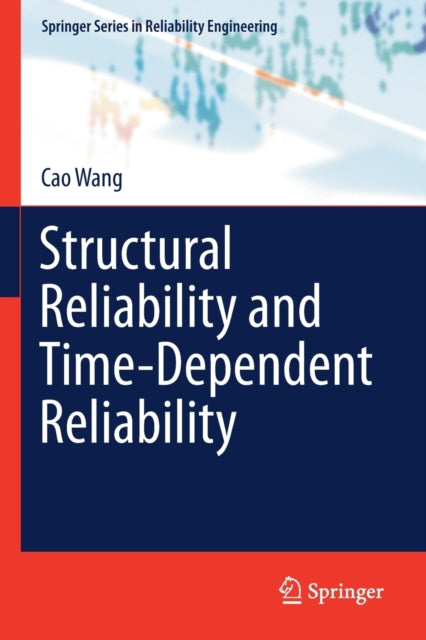 Book cover of: Structural Reliability and Time-Dependent Reliability. By: Cao Wang