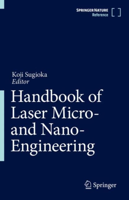 Book cover of: Handbook of Laser Micro- and Nano-Engineering. By: Koji Sugioka