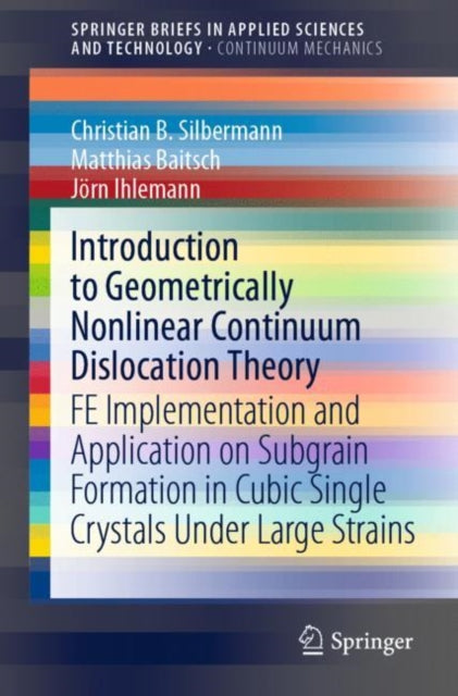 Book cover of: Introduction to Geometrically Nonlinear Continuum Dislocation Theory. By: Christian B. Silbermann