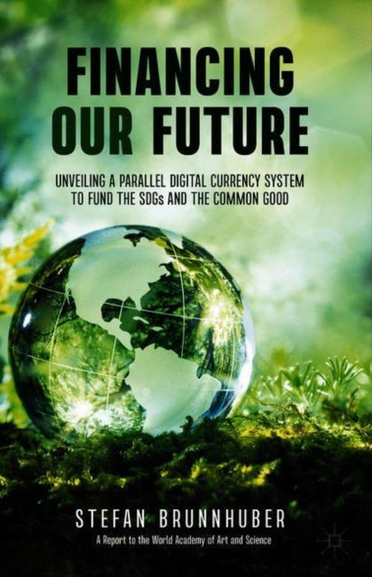 Book cover of: Financing Our Future. By: Stefan Brunnhuber