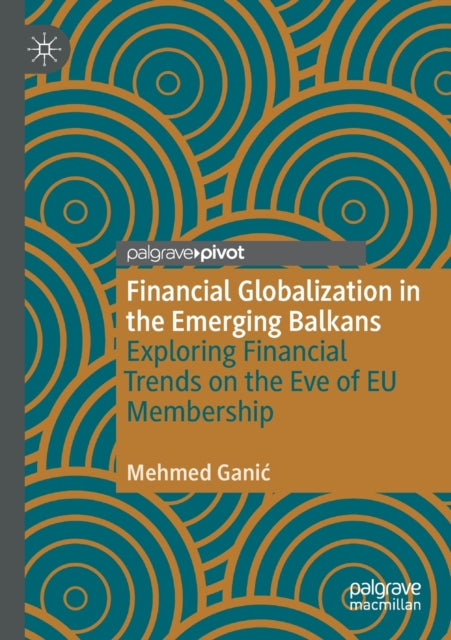 Book cover of: Financial Globalization in the Emerging Balkans. By: Mehmed Ganić