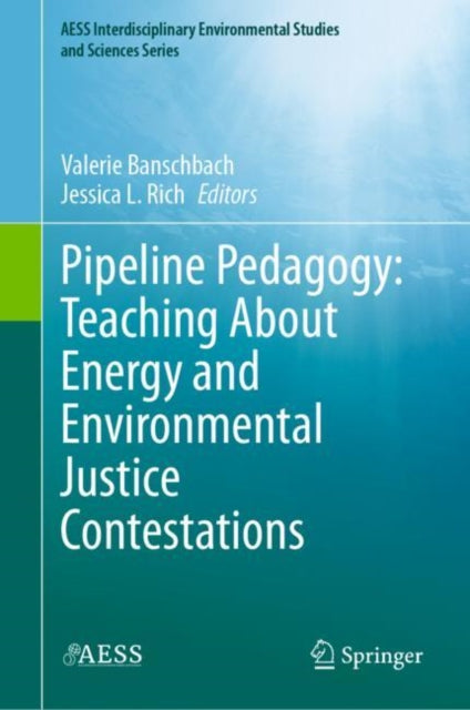 Book cover of: Pipeline Pedagogy: Teaching About Energy and Environmental Justice Contestations. By: Valerie Banschbach