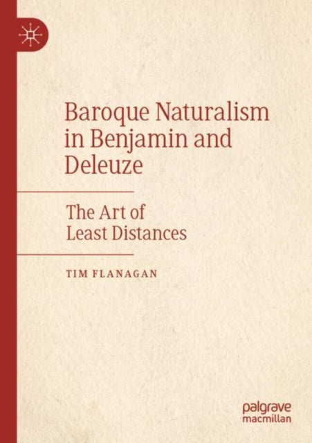 Book cover of: Baroque Naturalism in Benjamin and Deleuze. By: Tim Flanagan