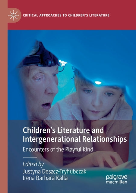 Book cover of: Children’s Literature and Intergenerational Relationships. By: Justyna Deszcz-Tryhubczak