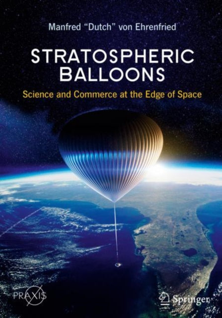 Book cover of: Stratospheric Balloons. By: Manfred "Dutch" von Ehrenfried