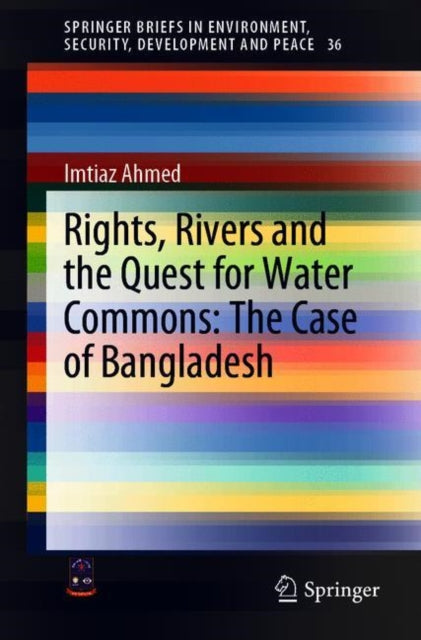 Book cover of: Rights, Rivers and the Quest for Water Commons: The Case of Bangladesh. By: Imtiaz Ahmed