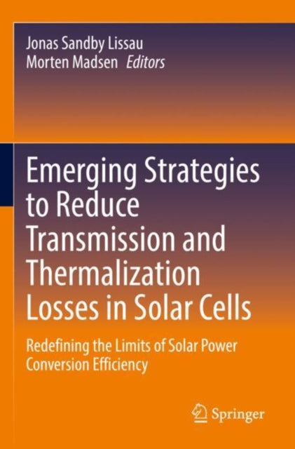 Book cover of: Emerging Strategies to Reduce Transmission and Thermalization Losses in Solar Cells. By: Jonas Sandby Lissau
