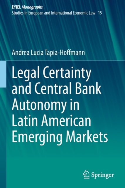 Book cover of: Legal Certainty and Central Bank Autonomy in Latin American Emerging Markets. By: Andrea Lucia Tapia-Hoffmann