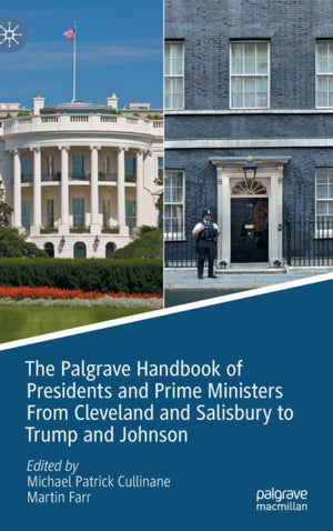 The Palgrave Handbook of Presidents and Prime Ministers From Cleveland and Salisbury to Trump and Johnson