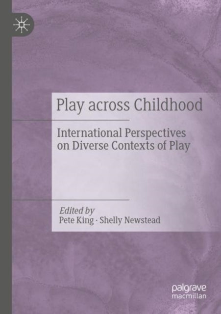 Book cover of: Play Across Childhood. By: Pete King