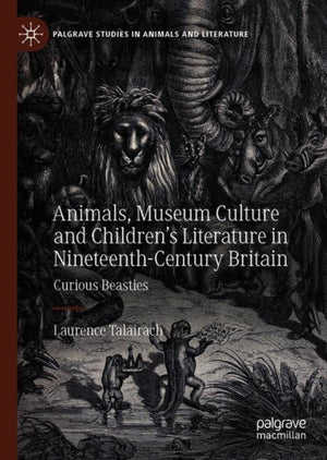 Animals, Museum Culture and Children’s Literature in Nineteenth-Century Britain