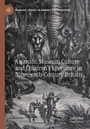 Animals, Museum Culture and Children’s Literature in Nineteenth-Century Britain