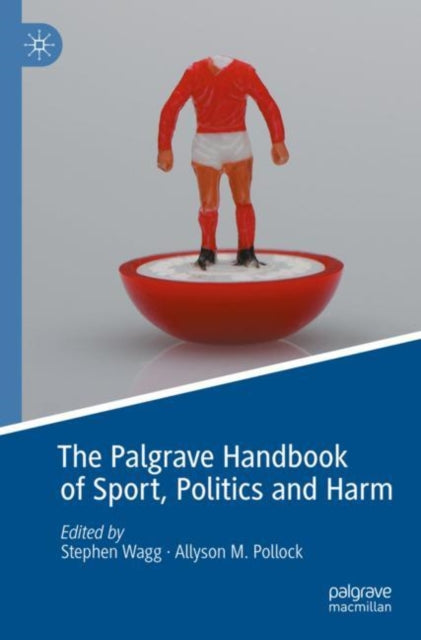 Book cover of: Palgrave Handbook of Sport, Politics and Harm. By: Stephen Wagg