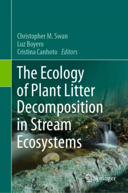 Book cover of: Ecology of Plant Litter Decomposition in Stream Ecosystems. By: Christopher M. Swan