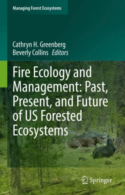 Book cover of: Fire Ecology and Management: Past, Present, and Future of US Forested Ecosystems. By: Cathryn H. Greenberg