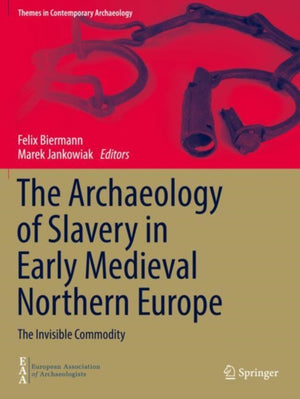 Archaeology of Slavery in Early Medieval Northern Europe