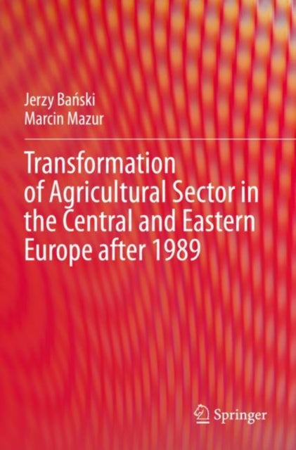 Book cover of: Transformation of Agricultural Sector in the Central and Eastern Europe after 1989. By: Jerzy Bański