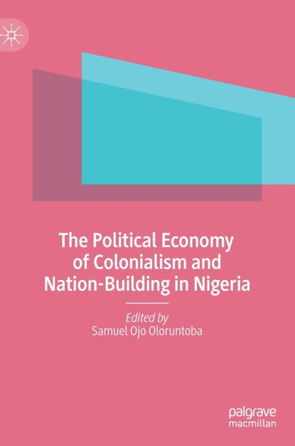 Book cover of: Political Economy of Colonialism and Nation-Building in Nigeria. By: Samuel O. Oloruntoba