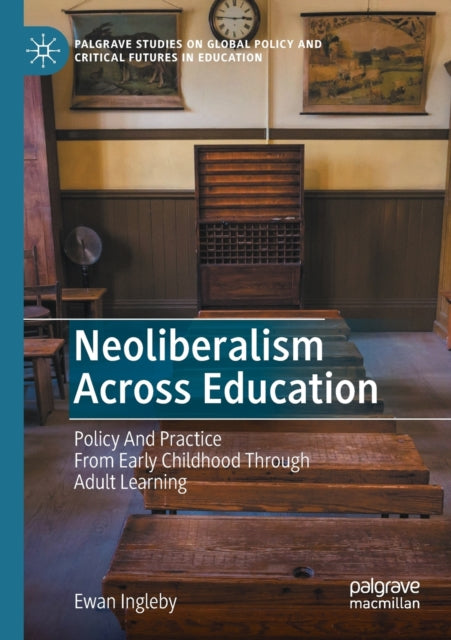 Book cover of: Neoliberalism Across Education. By: Ewan Ingleby