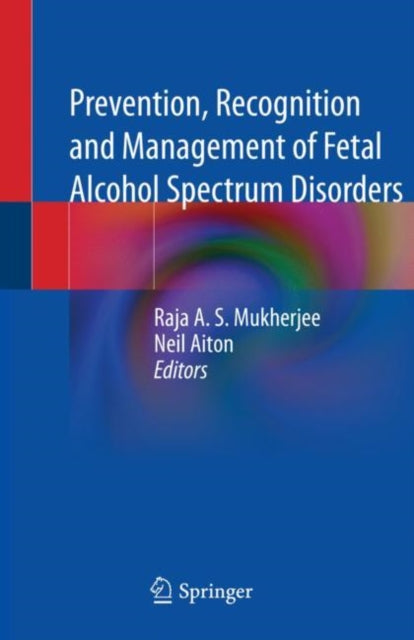 Book cover of: Prevention, Recognition and Management of Fetal Alcohol Spectrum Disorders. By: Raja A. S. Mukherjee