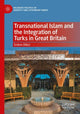 Book cover of: Transnational Islam and the Integration of Turks in Great Britain. By: Erdem Dikici