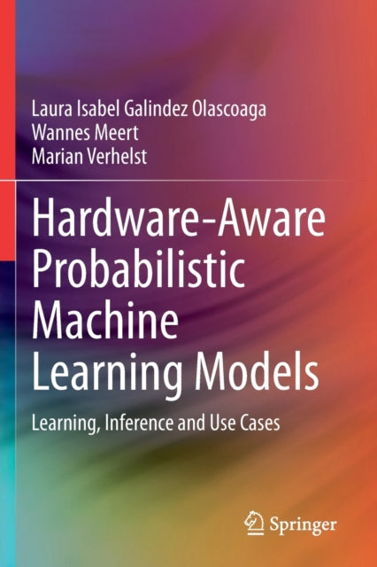 Book cover of: Hardware-Aware Probabilistic Machine Learning Models. By: Laura Isabel Galindez Olascoaga