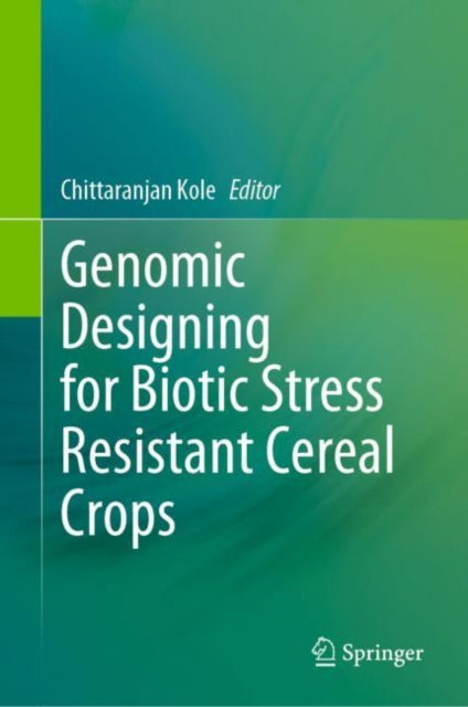 Book cover of: Genomic Designing for Biotic Stress Resistant Cereal Crops. By: Chittaranjan Kole