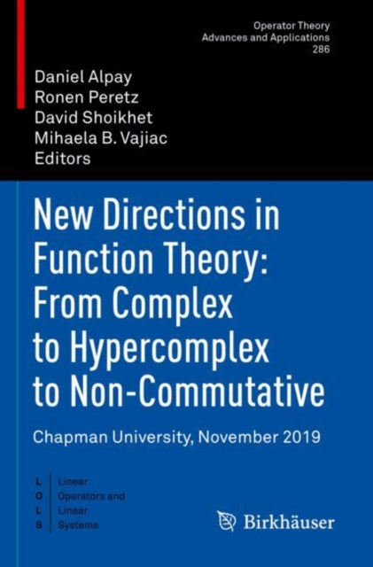 Book cover of: New Directions in Function Theory: From Complex to Hypercomplex to Non-Commutative. By: Daniel Alpay