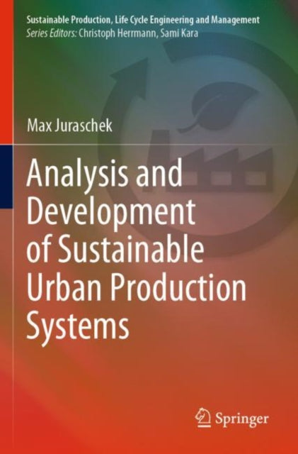 Book cover of: Analysis and Development of Sustainable Urban Production Systems. By: Max Juraschek