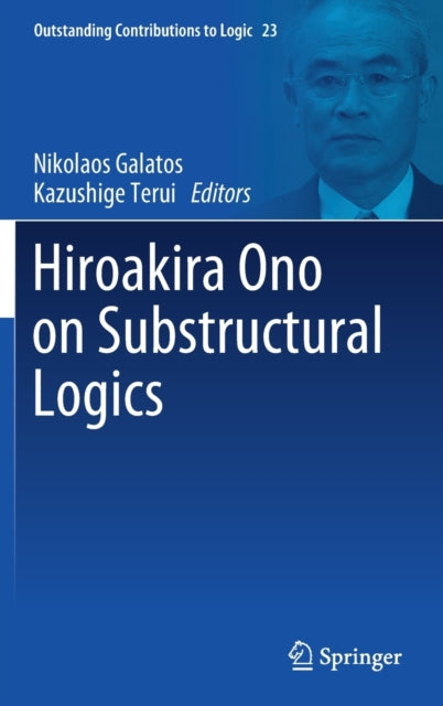 Book cover of: Hiroakira Ono on Substructural Logics. By: Nikolaos Galatos