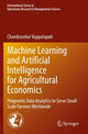 Book cover of: Machine Learning and Artificial Intelligence for Agricultural Economics. By: Chandrasekar Vuppalapati