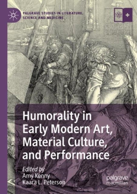 Book cover of: Humorality in Early Modern Art, Material Culture, and Performance. By: Amy Kenny