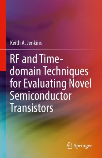 Book cover of: RF and Time-domain Techniques for Evaluating Novel Semiconductor Transistors. By: Keith A. Jenkins