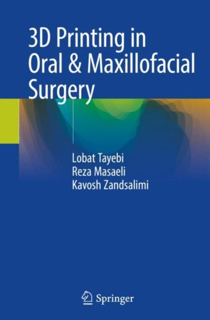 Book cover of: 3D Printing in Oral & Maxillofacial Surgery. By: Lobat Tayebi