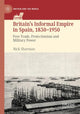 Book cover of: Britain’s Informal Empire in Spain, 1830-1950. By: Nick Sharman