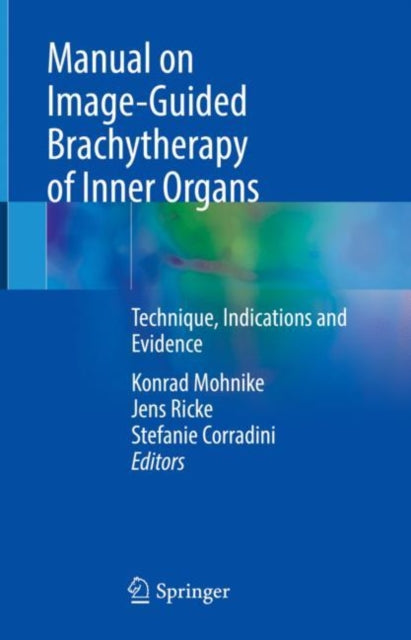 Book cover of: Manual on Image-Guided Brachytherapy of Inner Organs. By: Konrad Mohnike