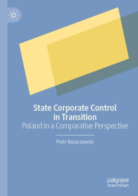Book cover of: State Corporate Control in Transition. By: Piotr Kozarzewski