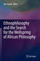 Book cover of: Ethnophilosophy and the Search for the Wellspring of African Philosophy. By: Ada Agada
