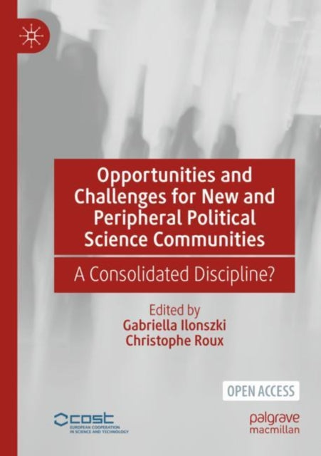 Book cover of: Opportunities and Challenges for New and Peripheral Political Science Communities. By: Gabriella Ilonszki