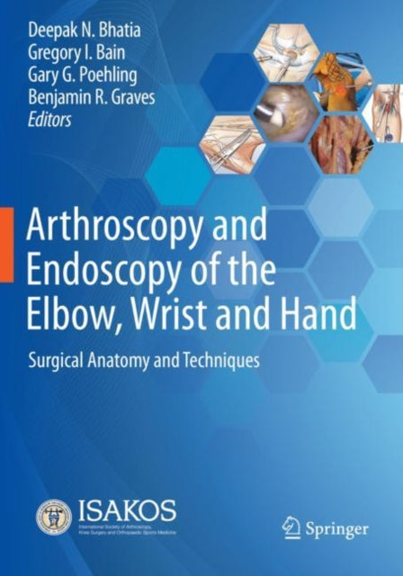 Book cover of: Arthroscopy and Endoscopy of the Elbow, Wrist and Hand. By: Deepak N. Bhatia