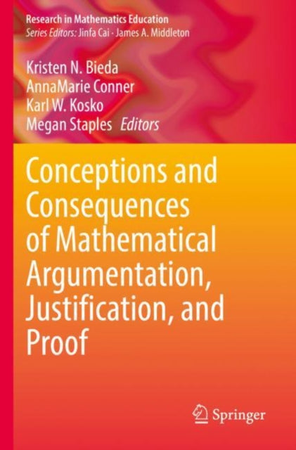 Book cover of: Conceptions and Consequences of Mathematical Argumentation, Justification, and Proof. By: Kristen N. Bieda