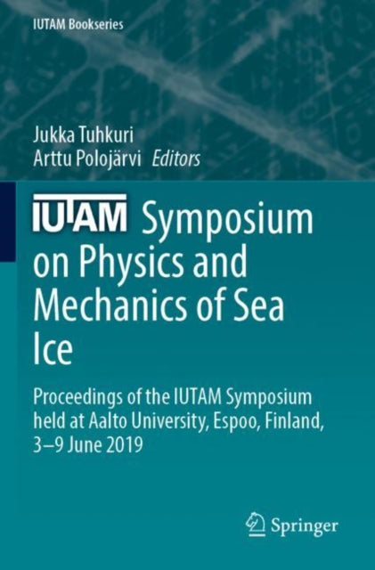 Book cover of: IUTAM Symposium on Physics and Mechanics of Sea Ice. By: Jukka Tuhkuri
